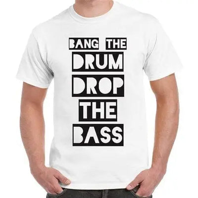 Bang The Drum Drop The Bass Mens T-Shirt 3XL / White