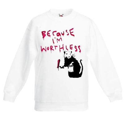 Banksy Because I'm Worthless Rat Graffiti Children's Toddler Kids Sweatshirt Jumper 3-4 / White