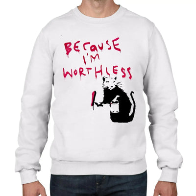 Banksy Because I'm Worthless Rat Graffiti Men's Sweatshirt Jumper S / White