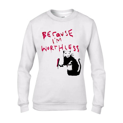Banksy Because I'm Worthless Rat Graffiti Women's Sweatshirt Jumper M / White