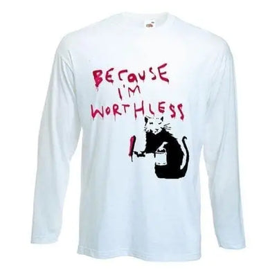 Banksy Because I'm Worthless Rat  Long Sleeve T-Shirt L / White