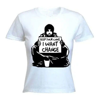 Banksy I Want Change Women's T-Shirt XL / White
