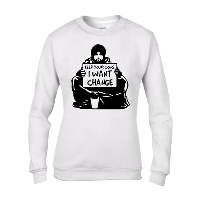 Banksy Keep Your Coins, I Want Change Graffiti Women's Sweatshirt Jumper S / White