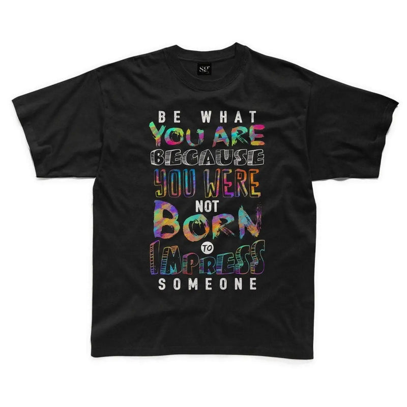 Be What You Are Slogan Kids Childrens T-Shirt 5-6