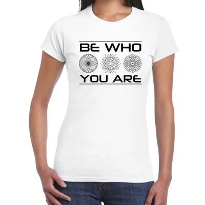 Be Who You Are Inspirational Slogan Womens T-Shirt L / White