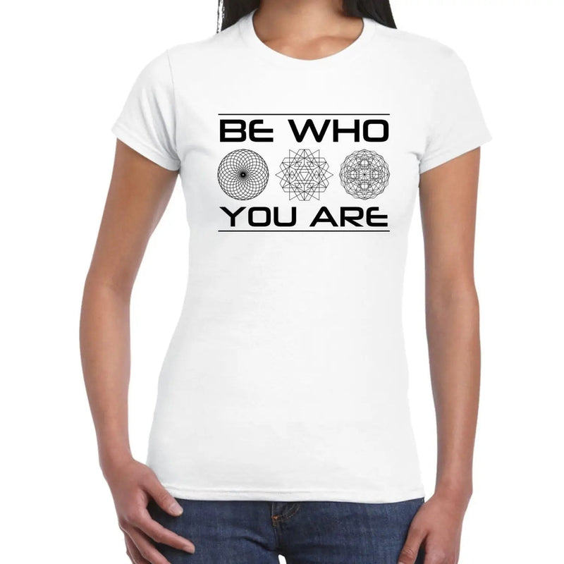 Be Who You Are Inspirational Slogan Womens T-Shirt L / White