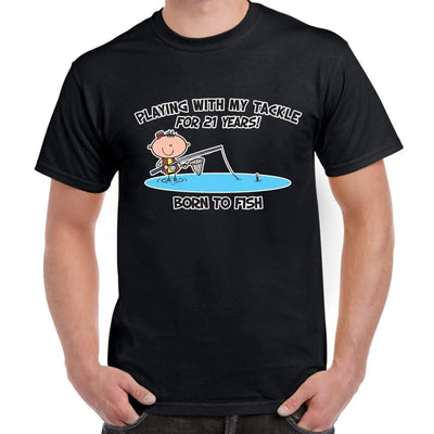 Born To Fish, Playing with my Tackle For 21 Years 21st Birthday Men's T-Shirt S