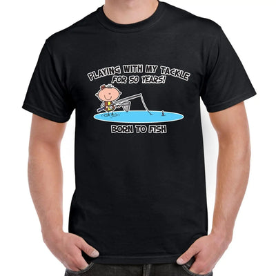 Born To Fish, Playing with my Tackle For 50 Years 50th Birthday Men's T-Shirt M