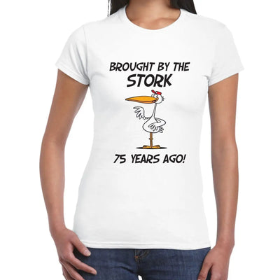 Brought By The Stork 75 Years Ago 75th Birthday Women's T-Shirt L