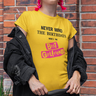 Never Mind the Birthdays Here's the Best Girlfriend T-Shirt - Funny Birthday Gift Present for Girl Friend