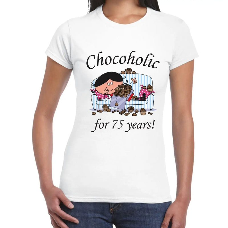 Chocoholic For 75 Years 75th Birthday Women&