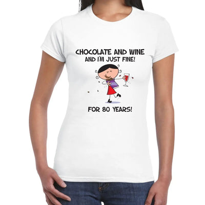 Chocolate and Wine and I'm Just Fine For 80 Years 80th Women's T-Shirt L