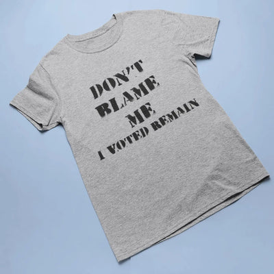 Don't Blame Me I Voted Remain EU Referendum Brexit  Men's T-Shirt