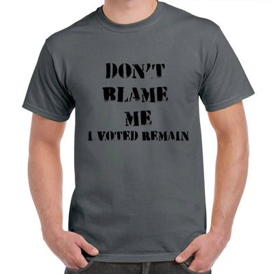 Don't Blame Me I Voted Remain EU Referendum Brexit  Men's T-Shirt S / Charcoal
