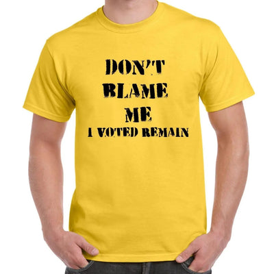 Don't Blame Me I Voted Remain EU Referendum Brexit  Men's T-Shirt S / Yellow
