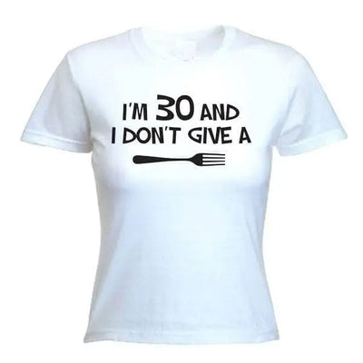 Don't Give a Fork 30th Birthday Present Women's T-Shirt M