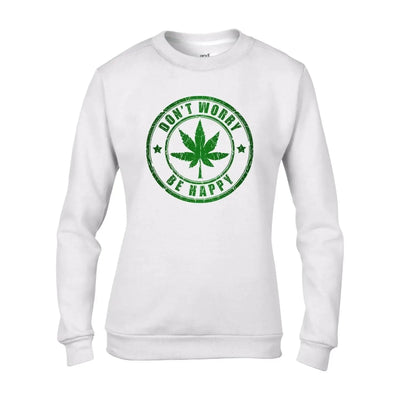 Don't Worry, Be Happy Cannabis Women's Sweatshirt Jumper M / White