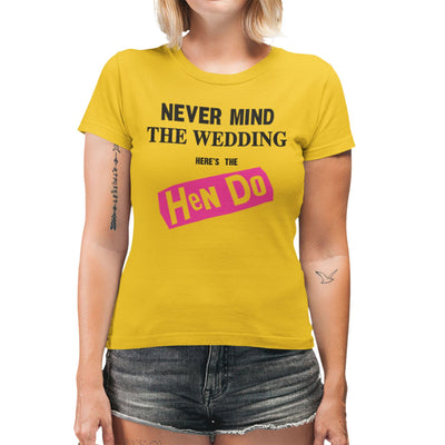 Never Mind the Wedding Here's the Hen Do T-Shirt - Funny Hen Do Party T Shirt