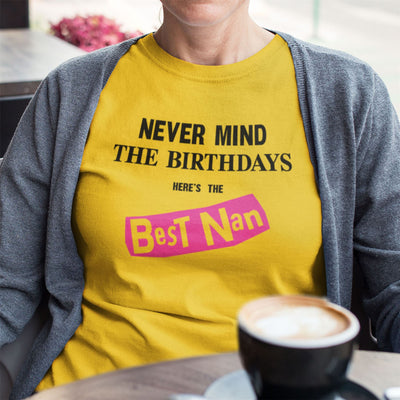 Never Mind the Birthdays Here's the Best Nan T-Shirt - Funny Nana Granny Birthday Gift