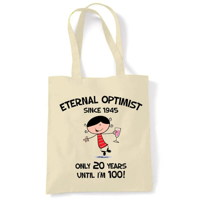 Eternal Optimist Since 1945 Only 20 Years Until I’m 100