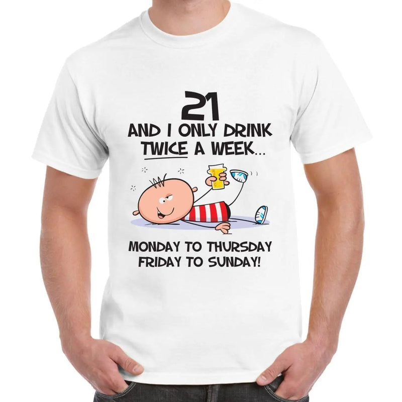 I Only Drink Twice A Week 21st Birthday Present Men&