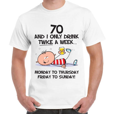I Only Drink Twice A Week 70th Birthday Present Men's T-Shirt 3XL