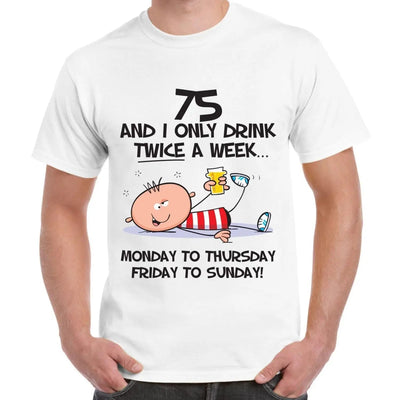 I Only Drink Twice A Week 75th Birthday Present Men's T-Shirt L