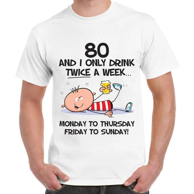 I Only Drink Twice A Week 80th Birthday Present Men's T-Shirt L