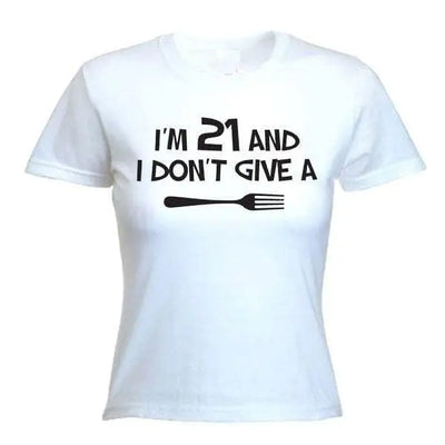 I'm 21 and I Don't Give a Fork 21st Birthday Women's T-Shirt S