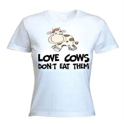Love Cows Don't Eat Them Vegetarian Women's T-Shirt S / White