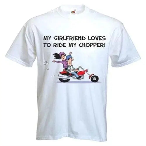 My Girlfriend Likes to Ride My Chopper Mens T-Shirt S / White
