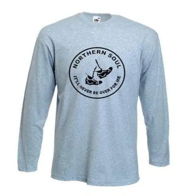 Northern Soul It'll Never Be Over For Me Long Sleeve T-Shirt XXL / Light Grey