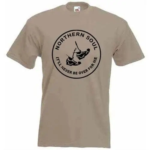 Northern Soul Never Be Over For Me T-Shirt S / Khaki