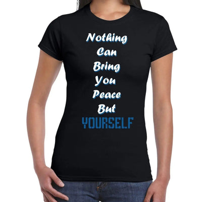 Nothing Can Bring You Peace But Yourself Inspirational Slogan Womens T-Shirt XXL / Black