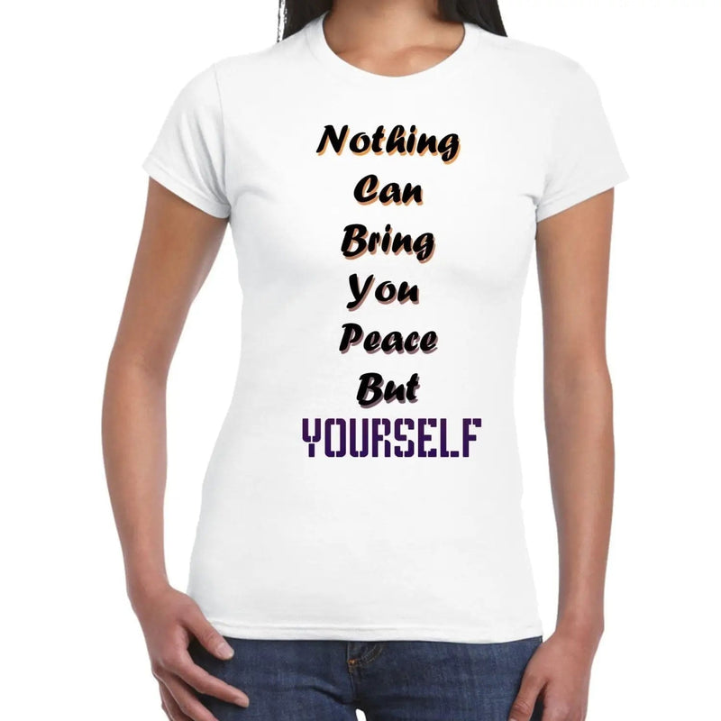 Nothing Can Bring You Peace But Yourself Inspirational Slogan Womens T-Shirt XXL / White