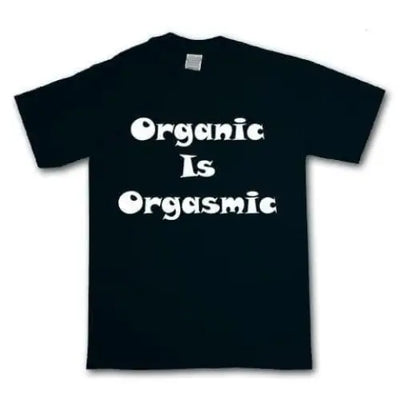 Organic Is Orgasmic Mens Vegetarian T-Shirt