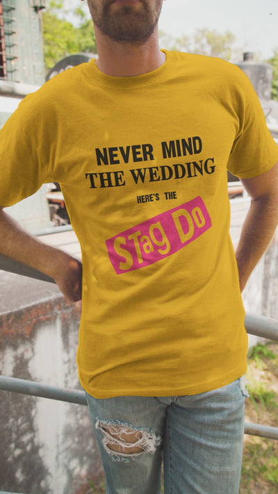 Never Mind the Wedding Here's the Stag Do T-Shirt - Funny Stag Do Party T Shirt
