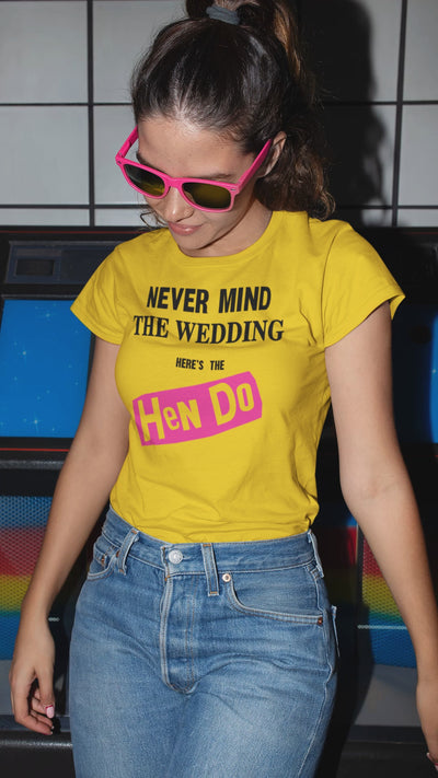 Never Mind the Wedding Here's the Hen Do T-Shirt - Funny Hen Do Party T Shirt