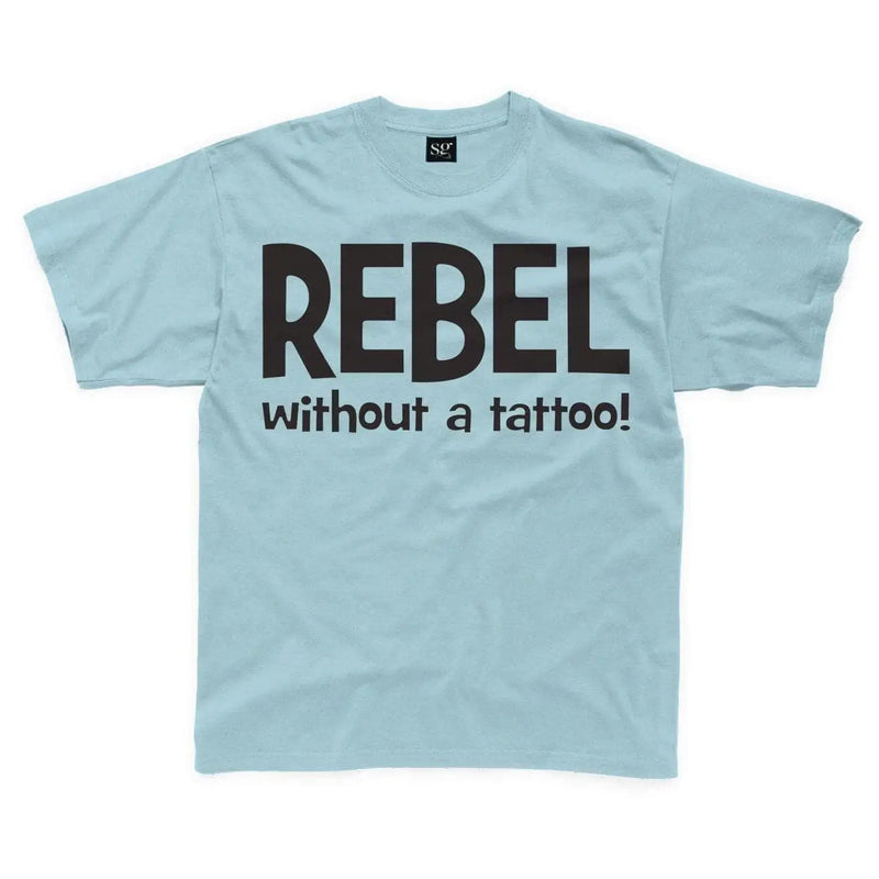 Rebel Without A Tattoo Funny Slogan Kids T-Shirt 7-8 / Light Blue