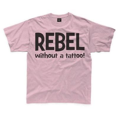 Rebel Without A Tattoo Funny Slogan Kids T-Shirt 7-8 / Light Pink