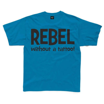 Rebel Without A Tattoo Funny Slogan Kids T-Shirt 7-8 / Sapphire Blue