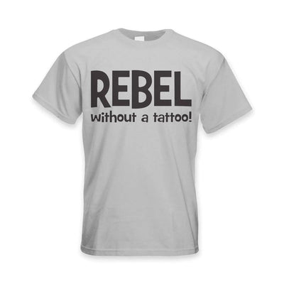 Rebel Without A Tattoo Funny Slogan Men's T-Shirt 3XL / Light Grey