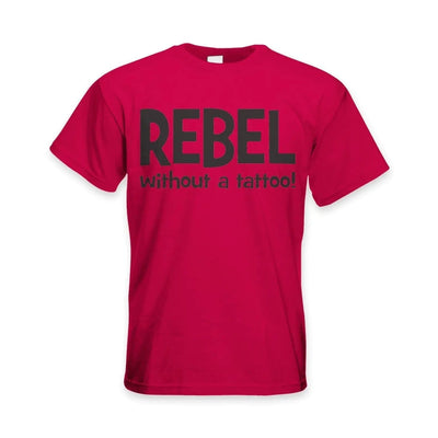 Rebel Without A Tattoo Funny Slogan Men's T-Shirt 3XL / Red