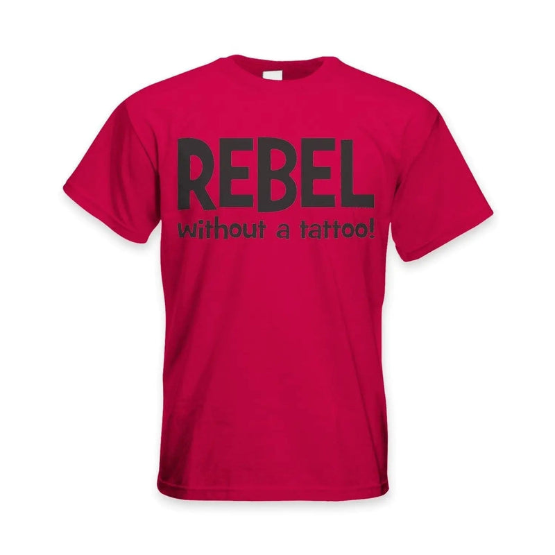 Rebel Without A Tattoo Funny Slogan Men&