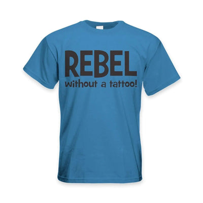 Rebel Without A Tattoo Funny Slogan Men's T-Shirt 3XL / Royal Blue