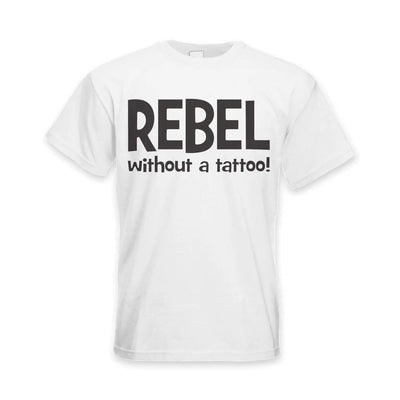 Rebel Without A Tattoo Funny Slogan Men's T-Shirt XL / White