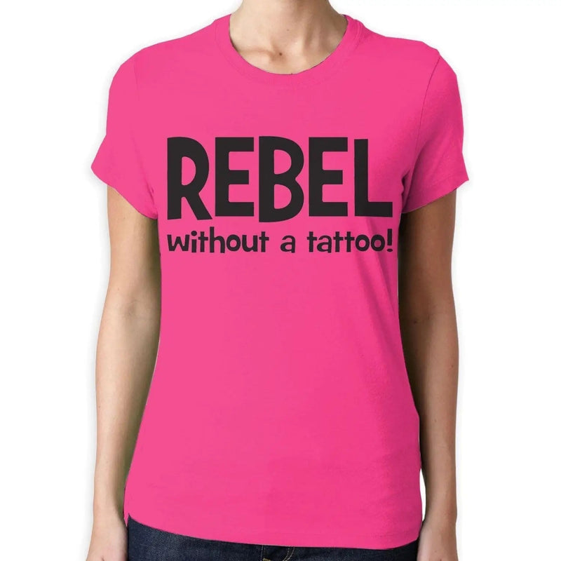 Rebel Without A Tattoo Funny Slogan Women&