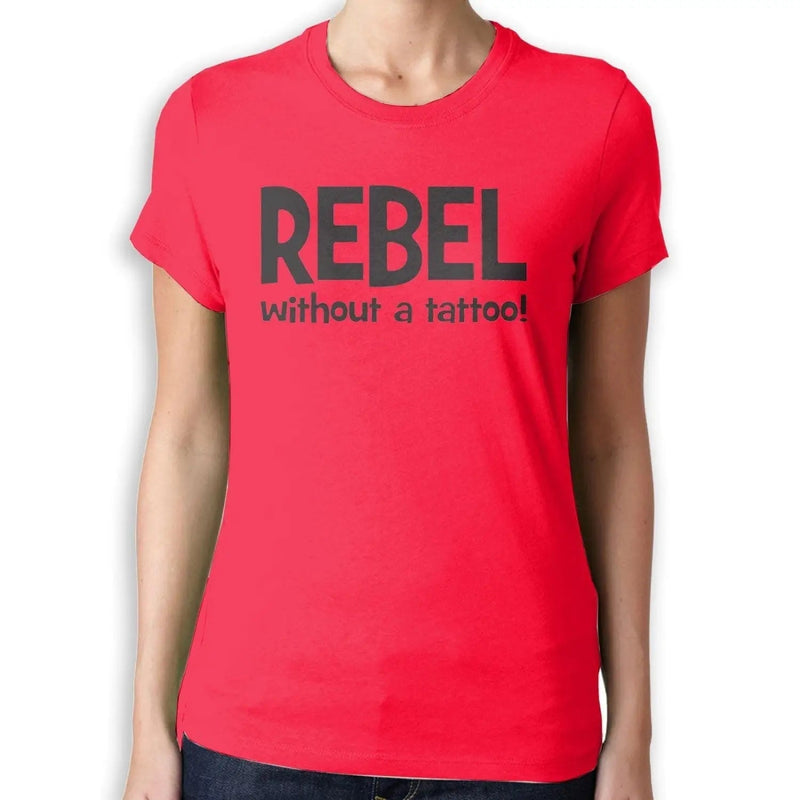 Rebel Without A Tattoo Funny Slogan Women&