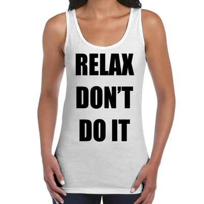 Relax Don't Do It Women's Tank Vest Top XXL / White
