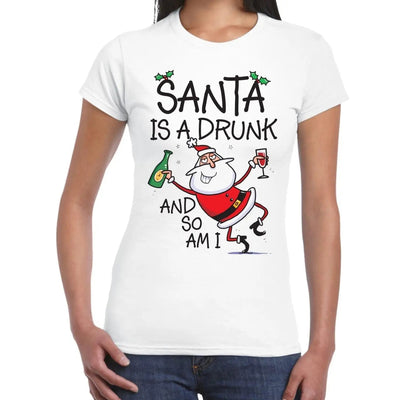 Santa is a Drunk, and so am I Funny Christmas Women's T-Shirt L / White